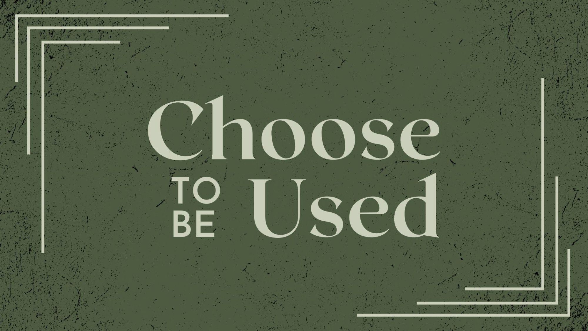 Choose to be Used
