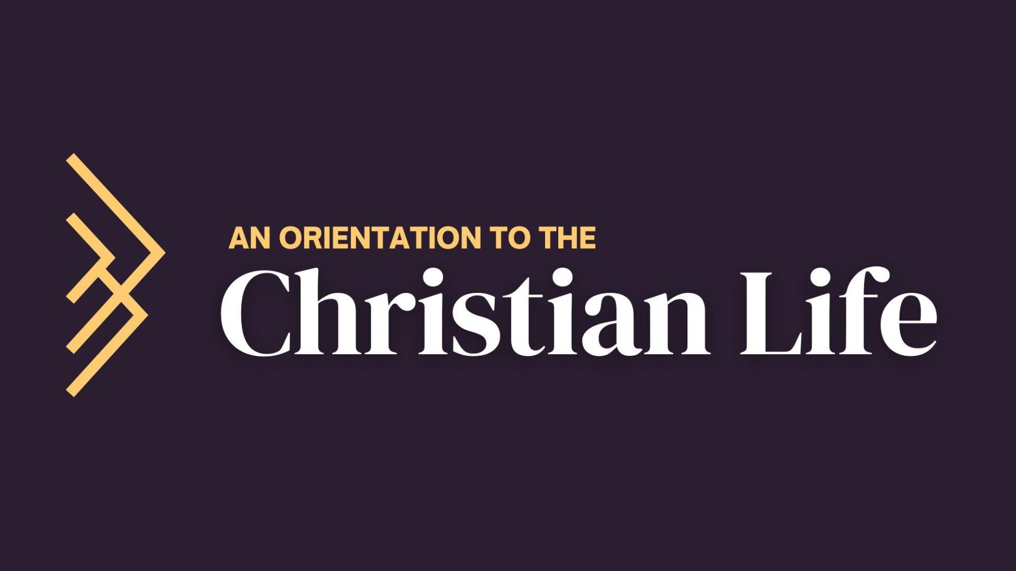 An Orientation to the Christian Life