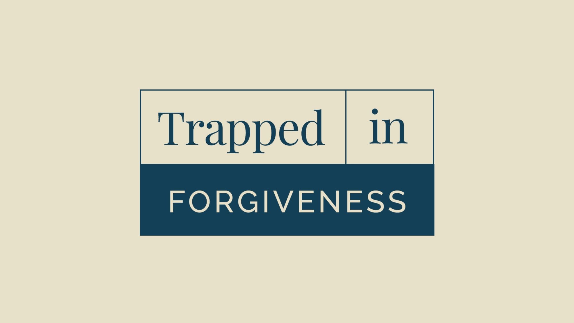 Trapped in Forgiveness