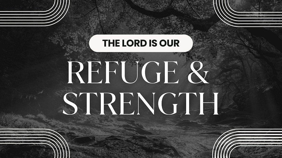 The Lord Is Our Refuge Strength SERMON